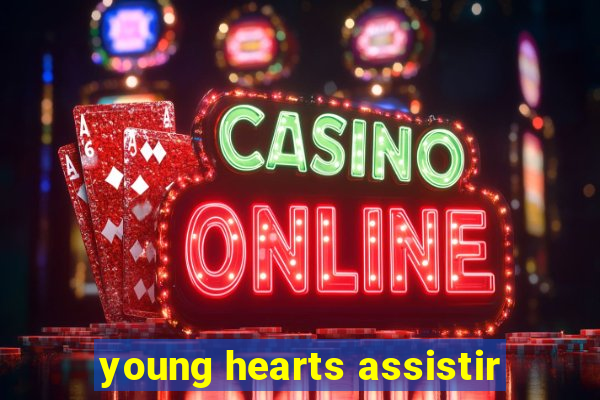 young hearts assistir